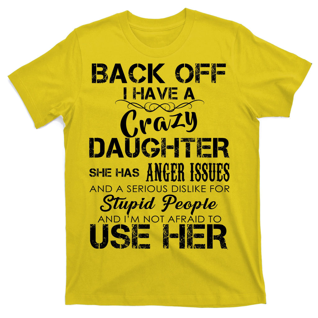 Back off I Have A Crazy Daughter T-Shirt