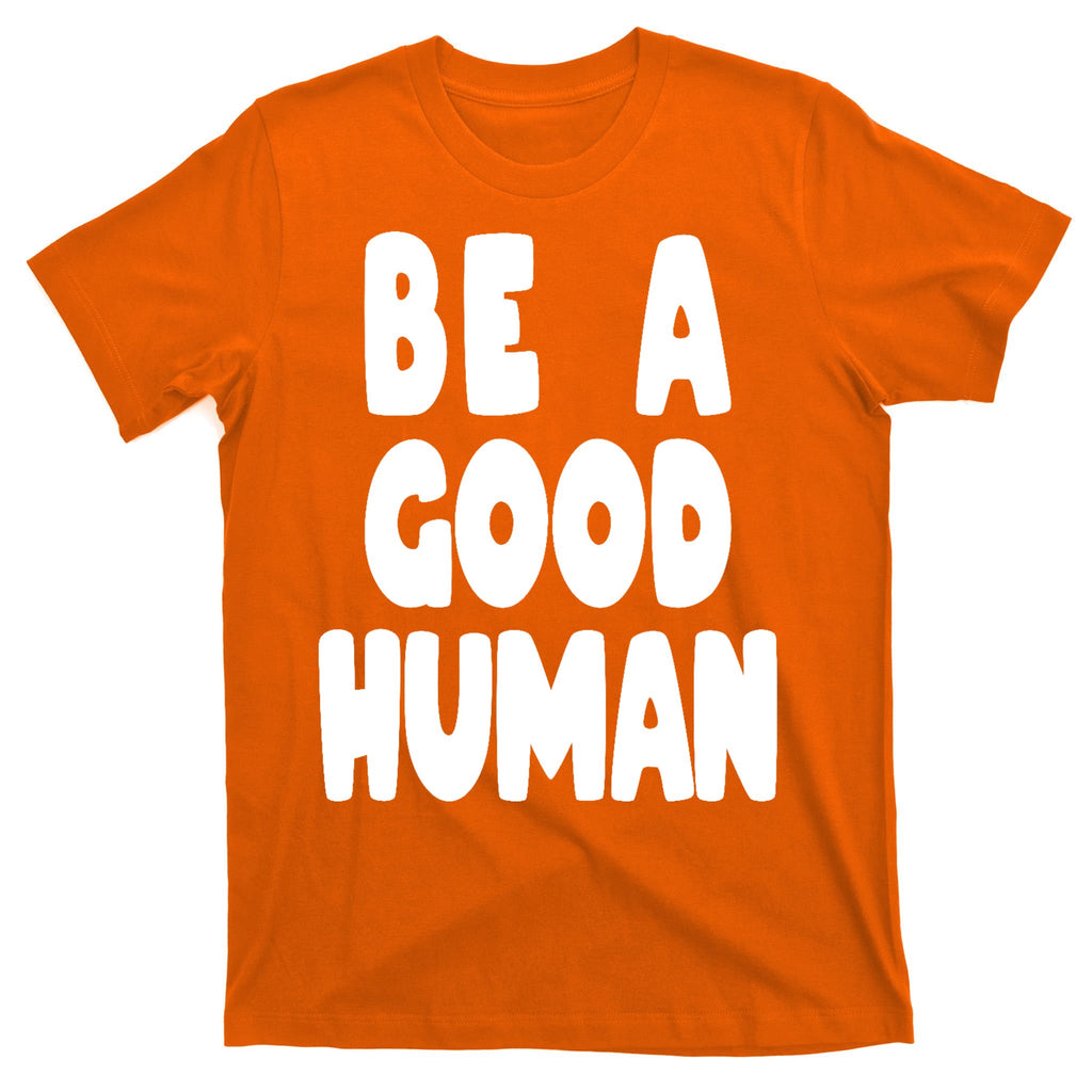 Be A Good Human Faith T-Shirt