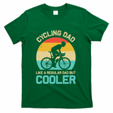 Cycling Dad Like A Regular Dad But Cooler Funny Cyclist Gift T-Shirt