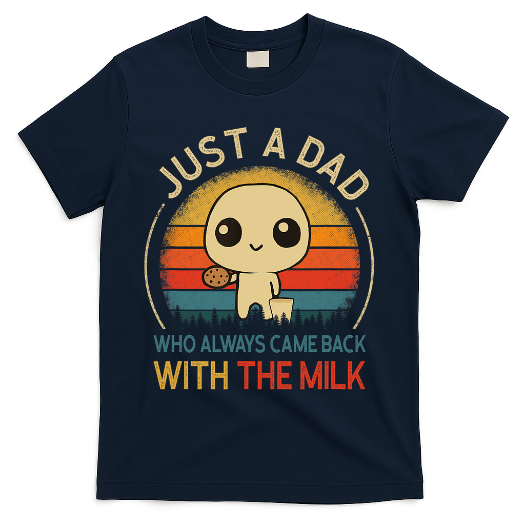 Just A Dad Who Always Came Back With The Milk Dad Daddy Gift T-Shirt