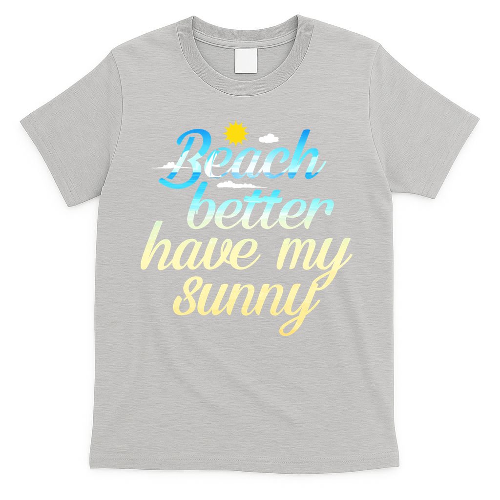 Beach Better Have My Sunny T-Shirt