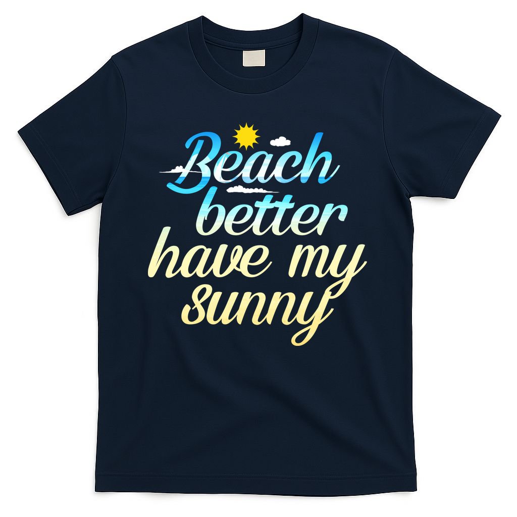 Beach Better Have My Sunny T-Shirt