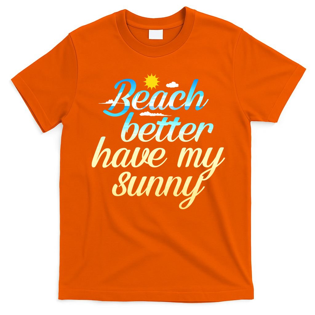 Beach Better Have My Sunny T-Shirt
