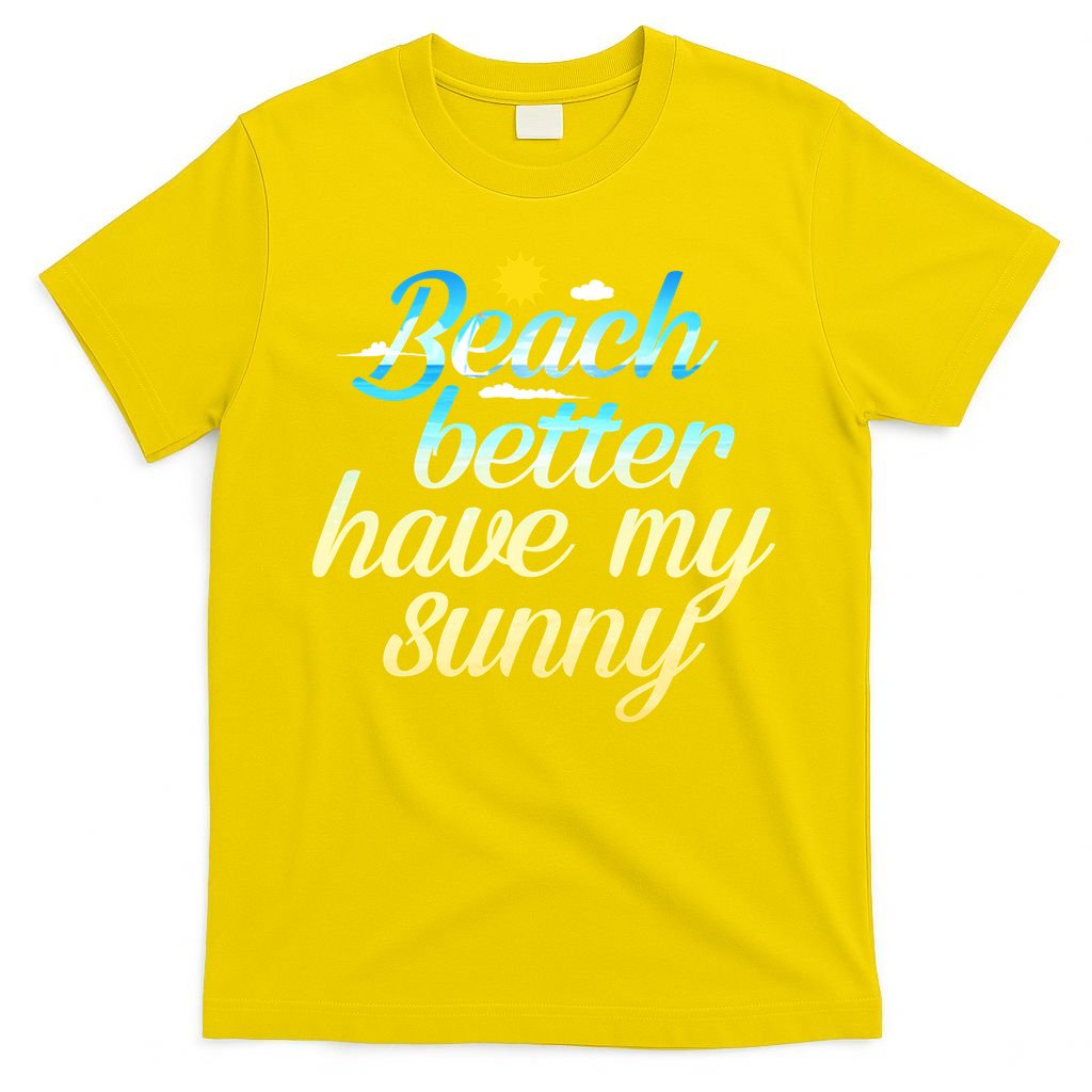 Beach Better Have My Sunny T-Shirt