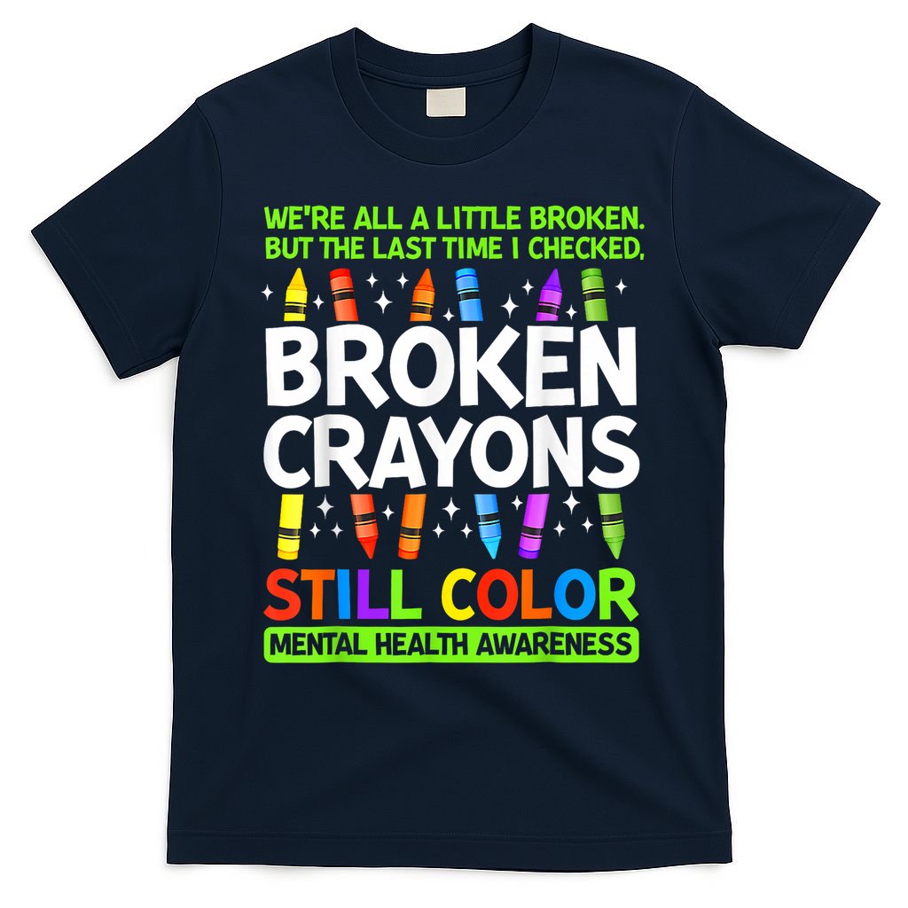 Broken Crayons Still Color Mental Health Matters Awareness  T-Shirt