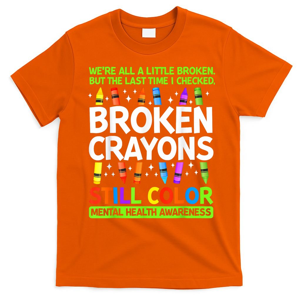 Broken Crayons Still Color Mental Health Matters Awareness  T-Shirt