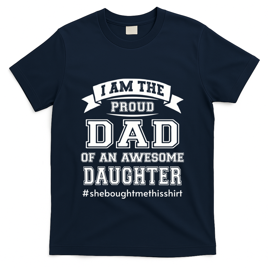IM The Proud Dad Of An Awesome Daughter Fathers Day Gift T-Shirt