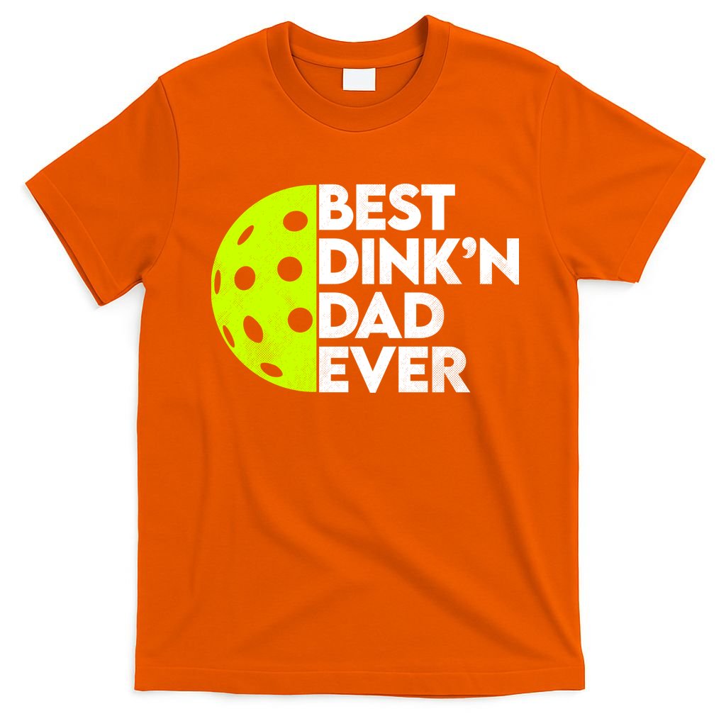 Best Dink'n Dad Ever Funny Pickleball T-Shirt