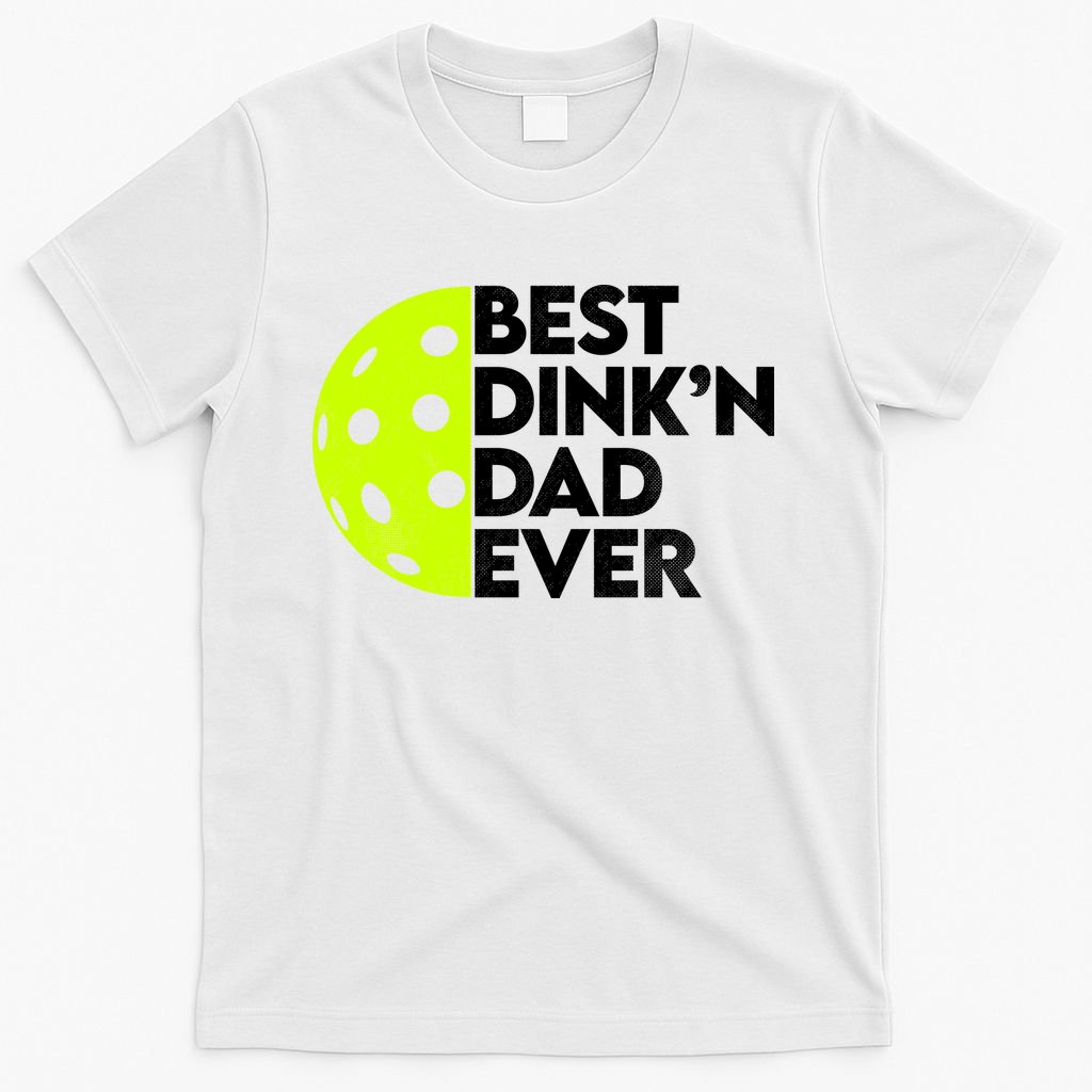 Best Dink'n Dad Ever Funny Pickleball T-Shirt