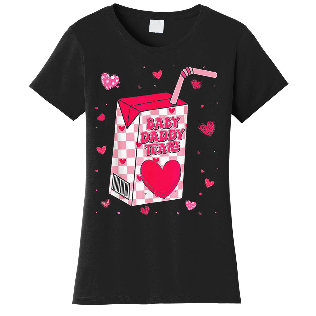 Baby Daddy Tears Valentine Women's T-Shirt