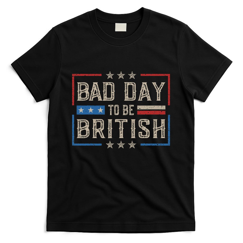 Bad Day To Be British Funny Humor Quote 1776 Usa 4th Of July T-Shirt