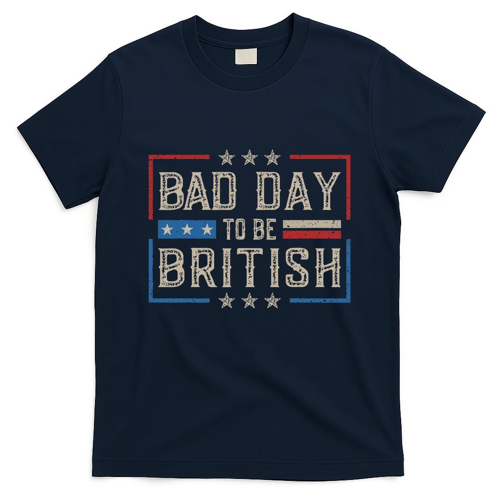 Bad Day To Be British Funny Humor Quote 1776 Usa 4th Of July T-Shirt