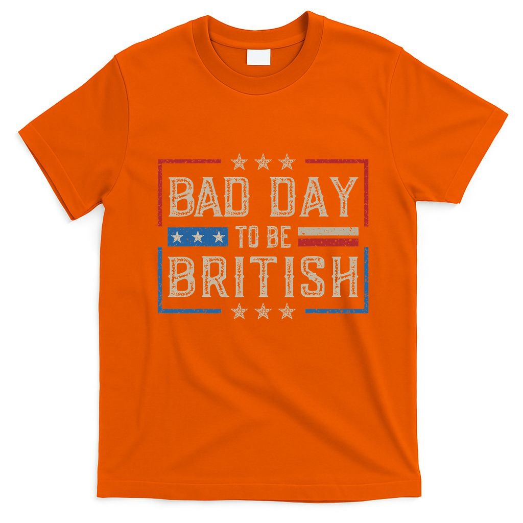 Bad Day To Be British Funny Humor Quote 1776 Usa 4th Of July T-Shirt