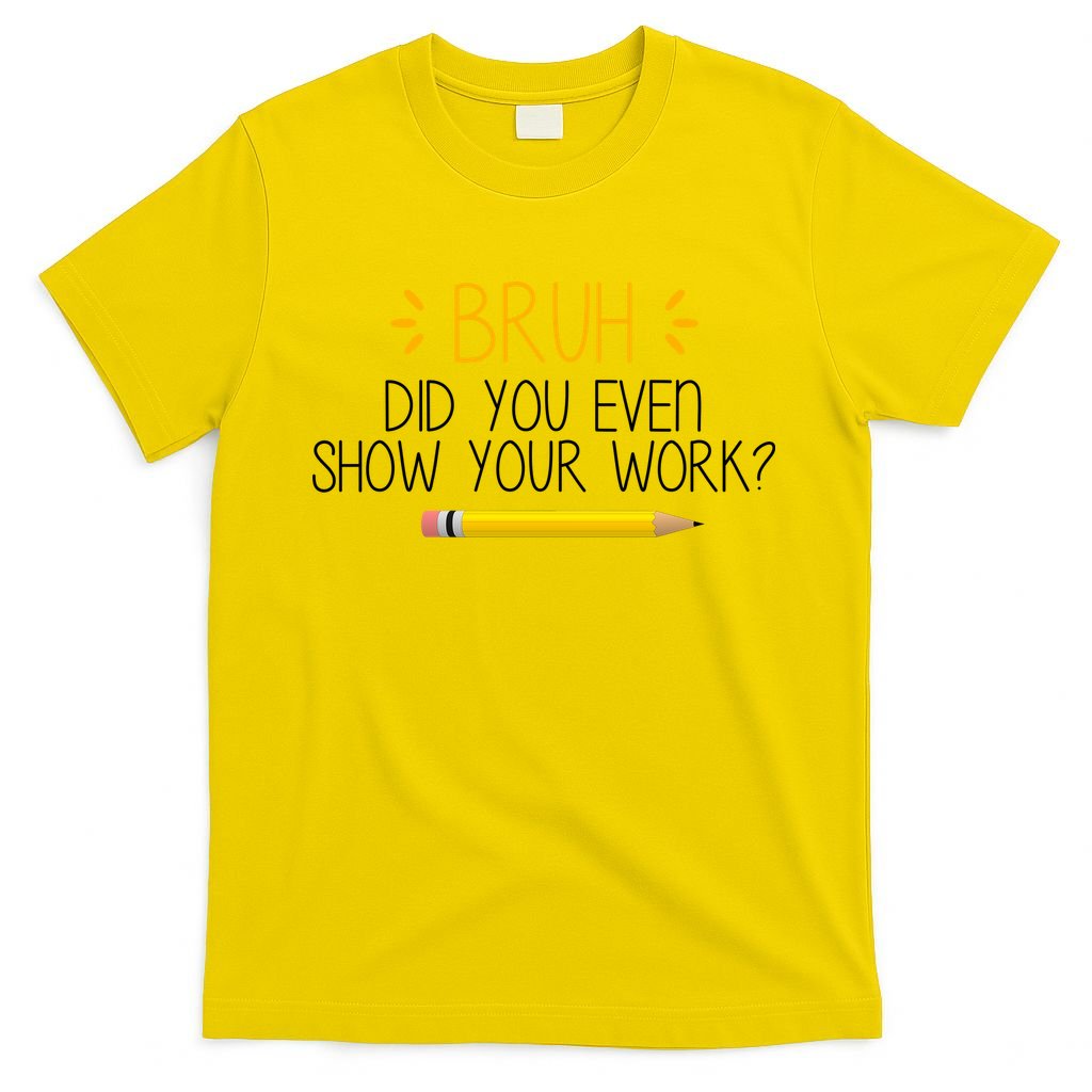 Bruh Did You Even Show Your Work Funny School T-Shirt