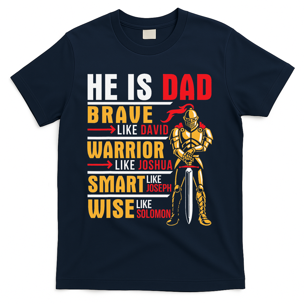 He Is Dad Brave Warrior Smart And Wise Father Daddy Papa T-Shirt