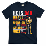 He Is Dad Brave Warrior Smart And Wise Father Daddy Papa T-Shirt