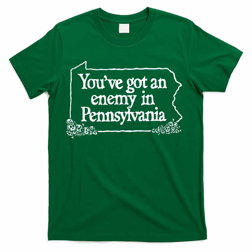 YouVe Got An Enemy In Pennsylvania T-Shirt