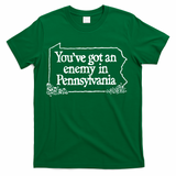 YouVe Got An Enemy In Pennsylvania T-Shirt