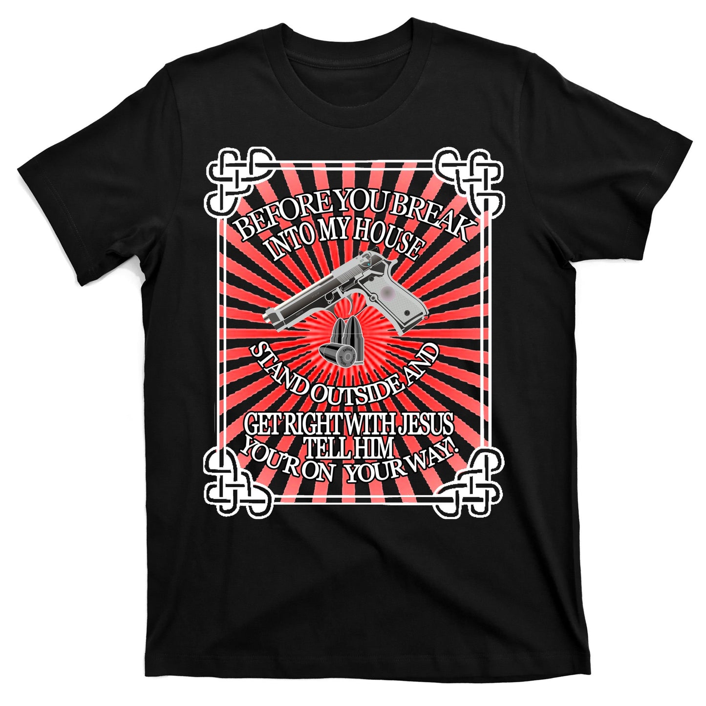 Before You Break Into My House Get Right With Jesus T-Shirt