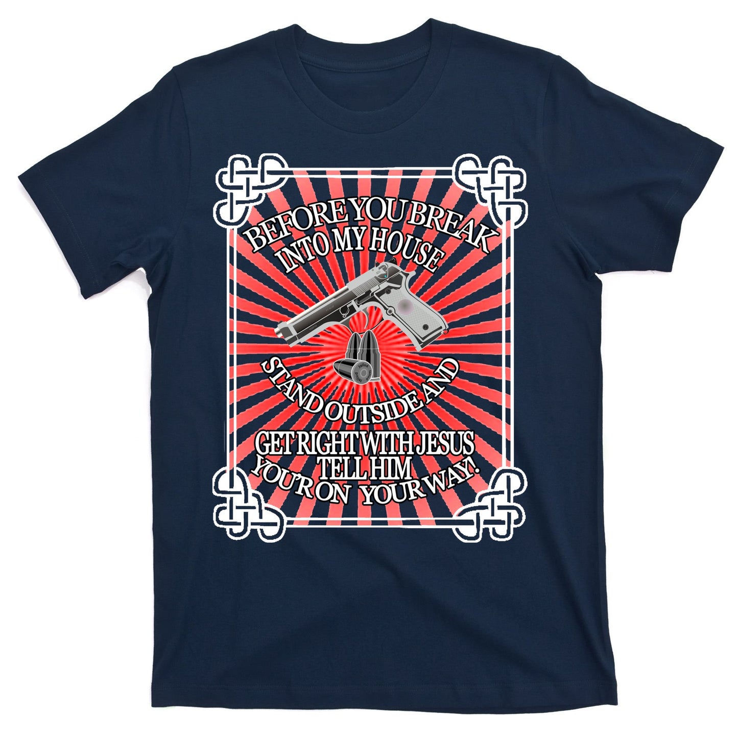 Before You Break Into My House Get Right With Jesus T-Shirt