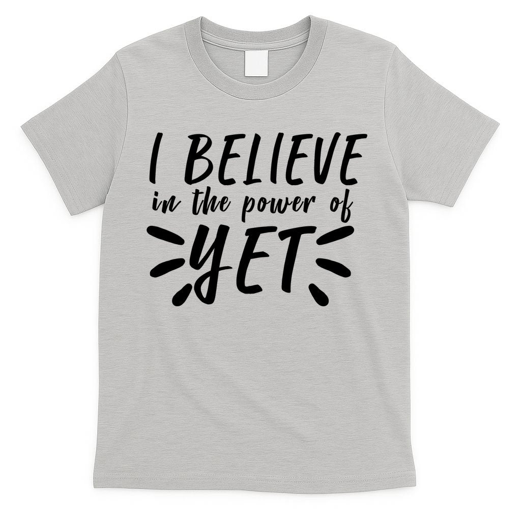 Believe In The Power Of Yet Growth Mindset T-Shirt