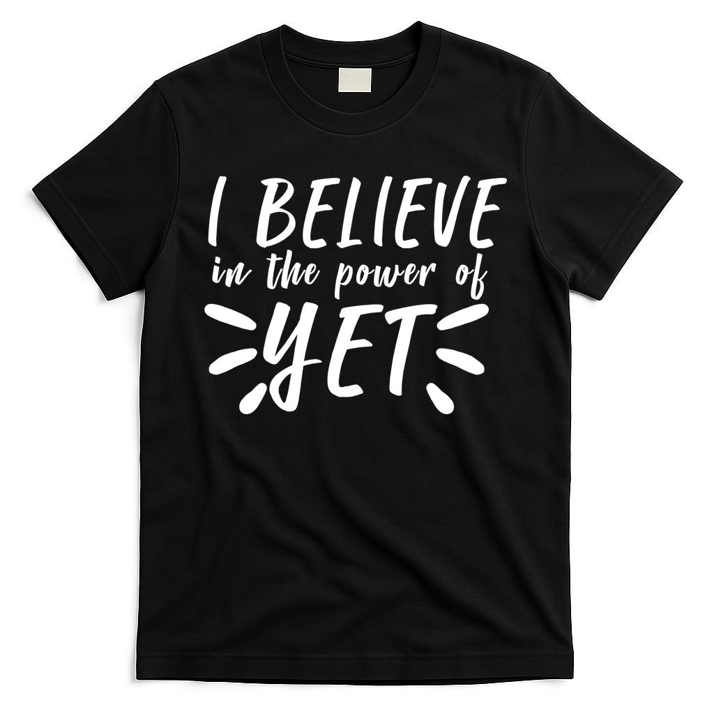 Believe In The Power Of Yet Growth Mindset T-Shirt