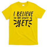 Believe In The Power Of Yet Growth Mindset T-Shirt