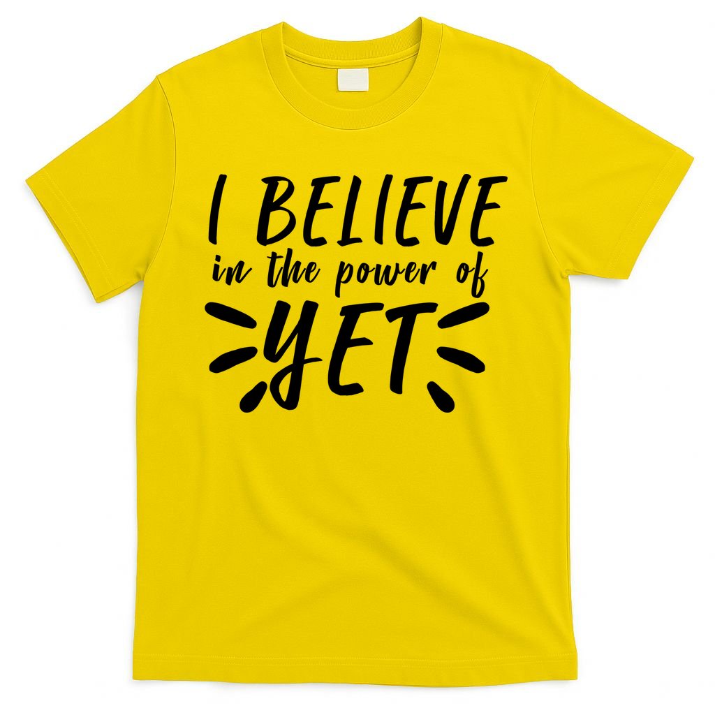 Believe In The Power Of Yet Growth Mindset T-Shirt