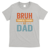 Bruh Formerly Known as Dad T-Shirt