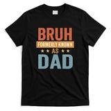 Bruh Formerly Known as Dad T-Shirt