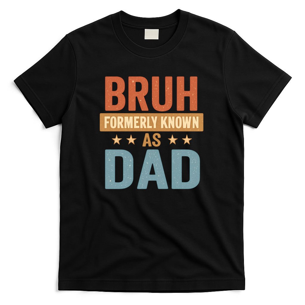 Bruh Formerly Known as Dad T-Shirt