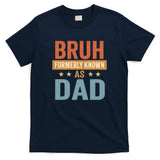 Bruh Formerly Known as Dad T-Shirt