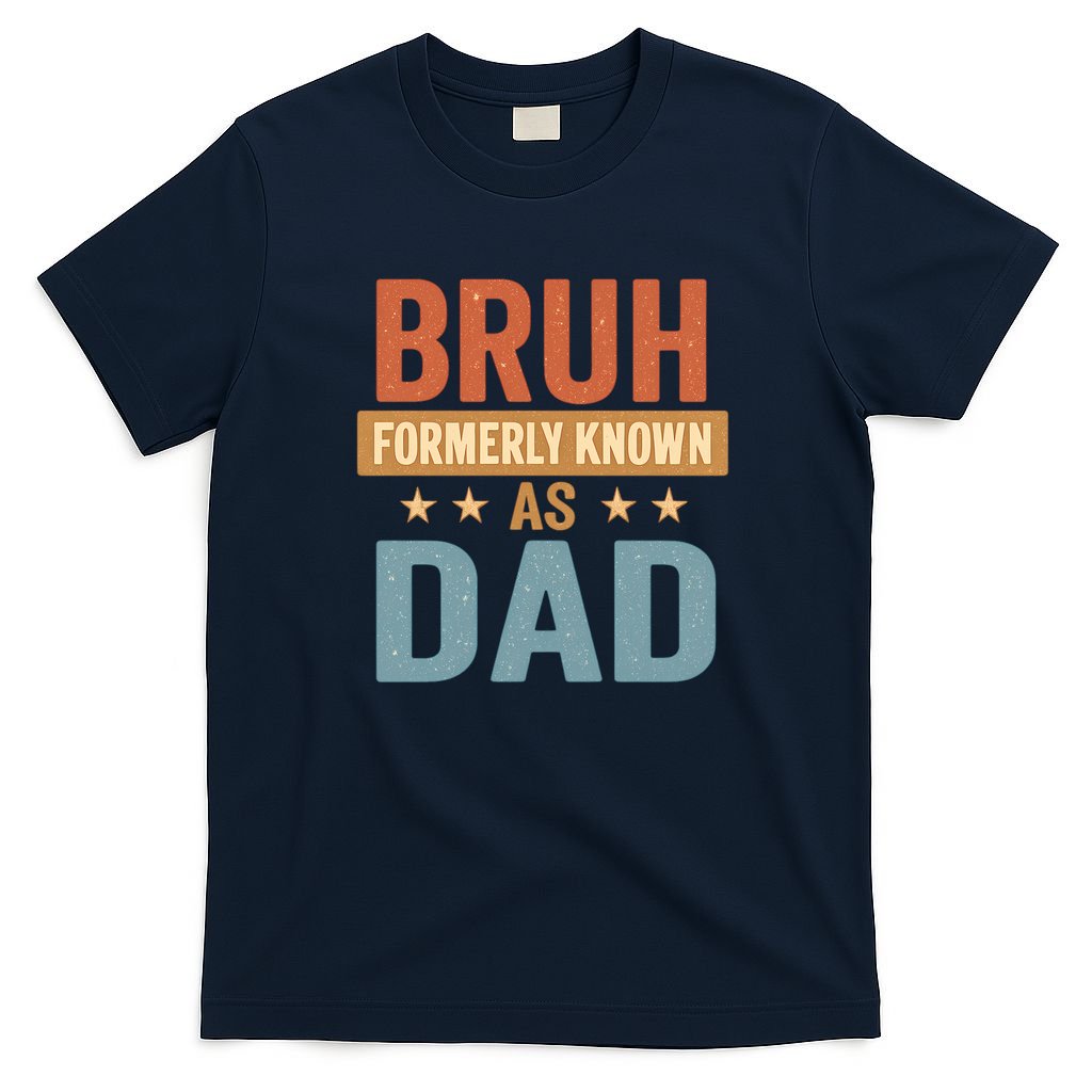 Bruh Formerly Known as Dad T-Shirt