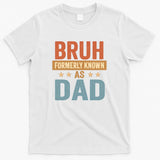 Bruh Formerly Known as Dad T-Shirt