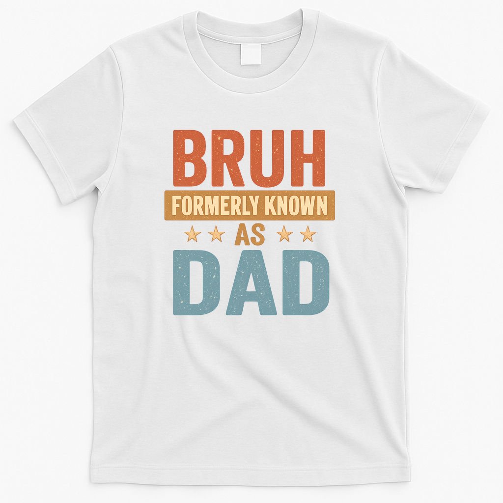 Bruh Formerly Known as Dad T-Shirt