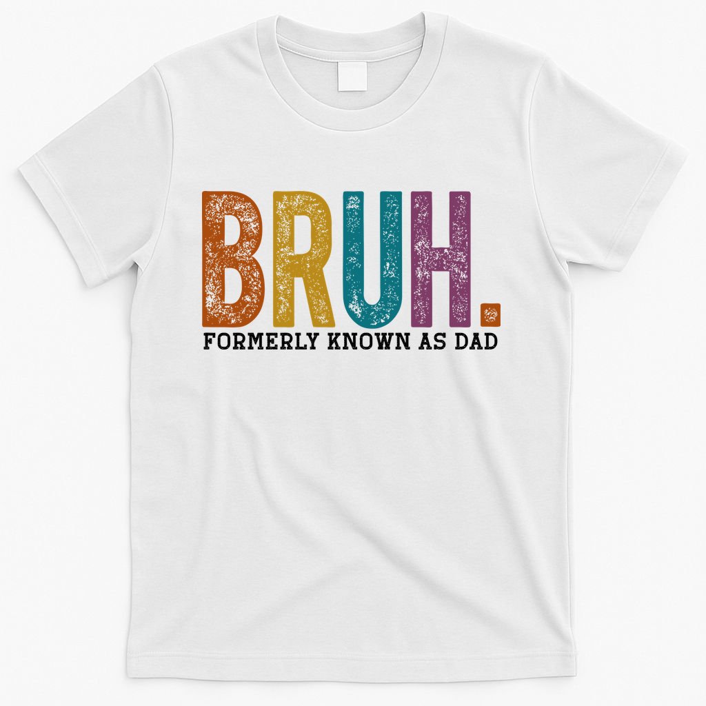 Bruh Formerly Known As Dad Father's Day T-Shirt
