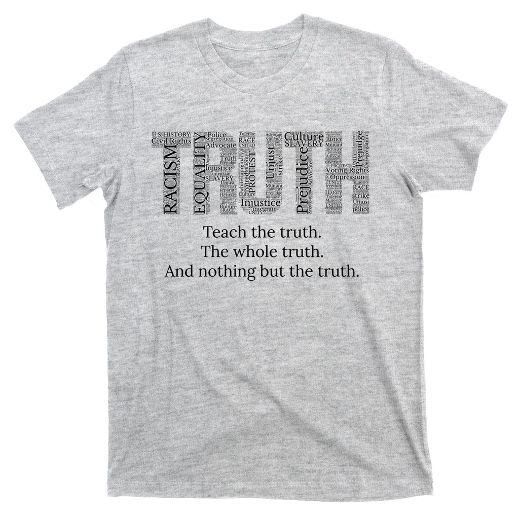 Black History Teach The Truth The Whole Truth And Nothing But The Truth T-Shirt