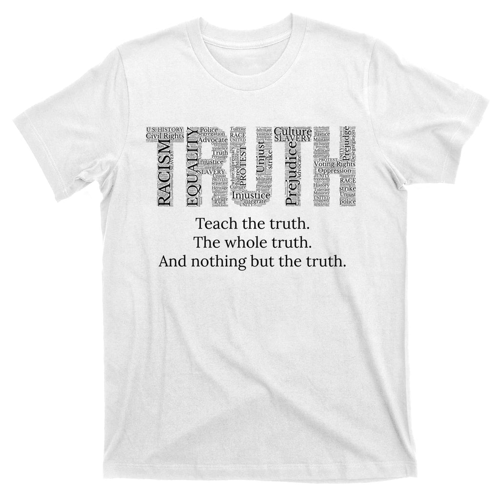 Black History Teach The Truth The Whole Truth And Nothing But The Truth T-Shirt
