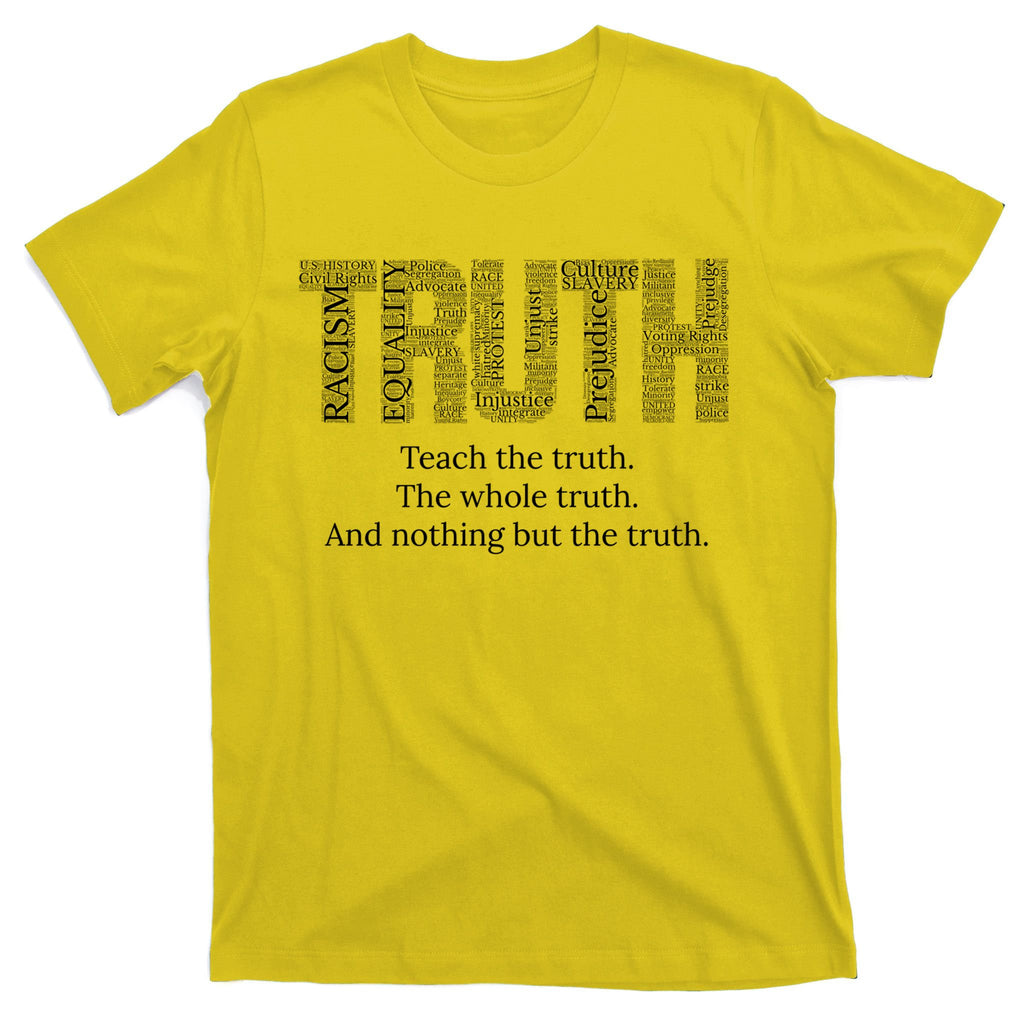 Black History Teach The Truth The Whole Truth And Nothing But The Truth T-Shirt