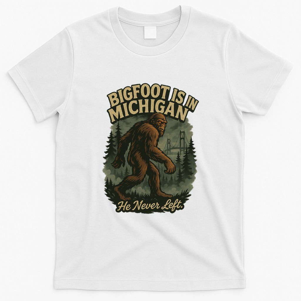 Bigfoot Is In Michigan T-Shirt