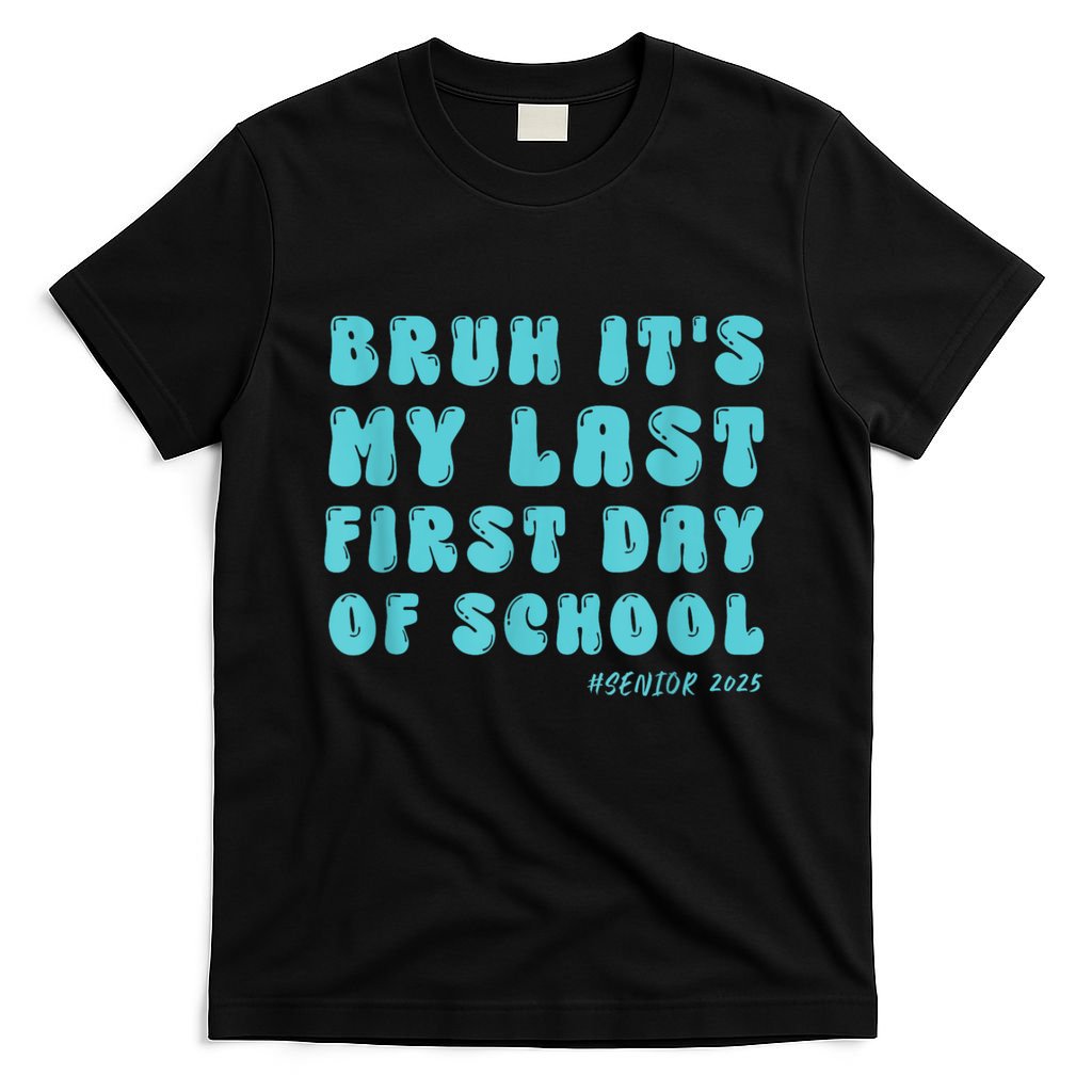 Bruh ItS My Last First Day Senior 2025 Back To School Funny T-Shirt