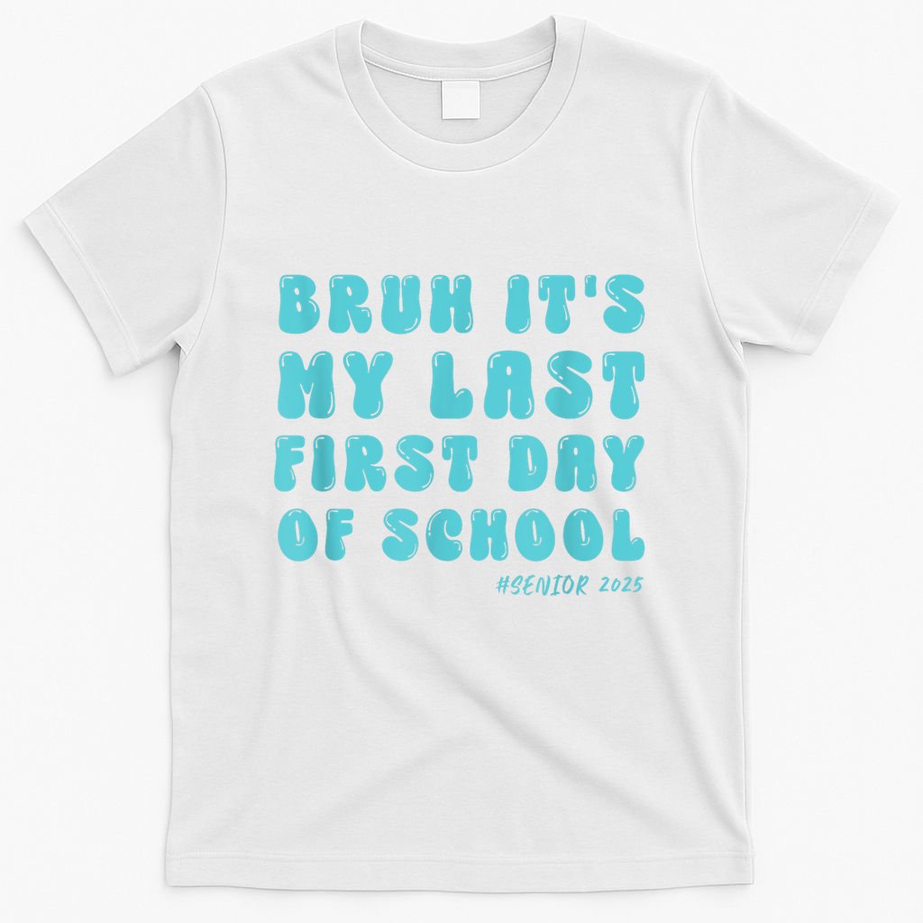 Bruh ItS My Last First Day Senior 2025 Back To School Funny T-Shirt