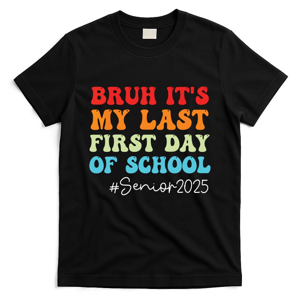 Bruh Its My Last First Day Senior 2025 Back To School Funny T-Shirt
