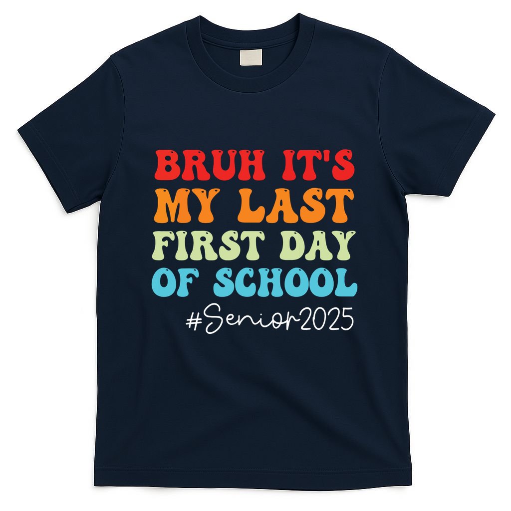 Bruh Its My Last First Day Senior 2025 Back To School Funny T-Shirt