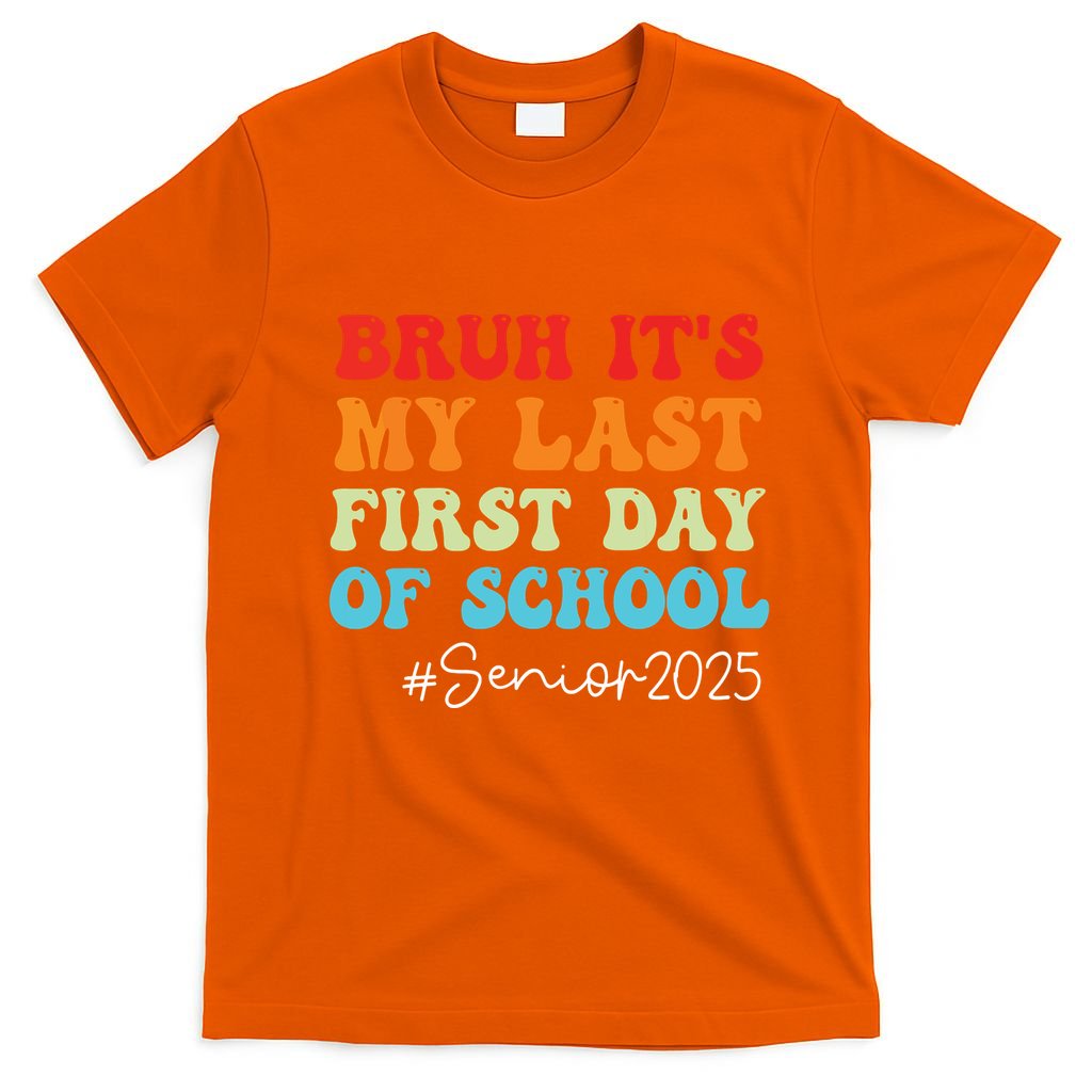Bruh Its My Last First Day Senior 2025 Back To School Funny T-Shirt