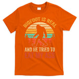 Bigfoot Is Real And He Tried To Eat My Ass  T-Shirt
