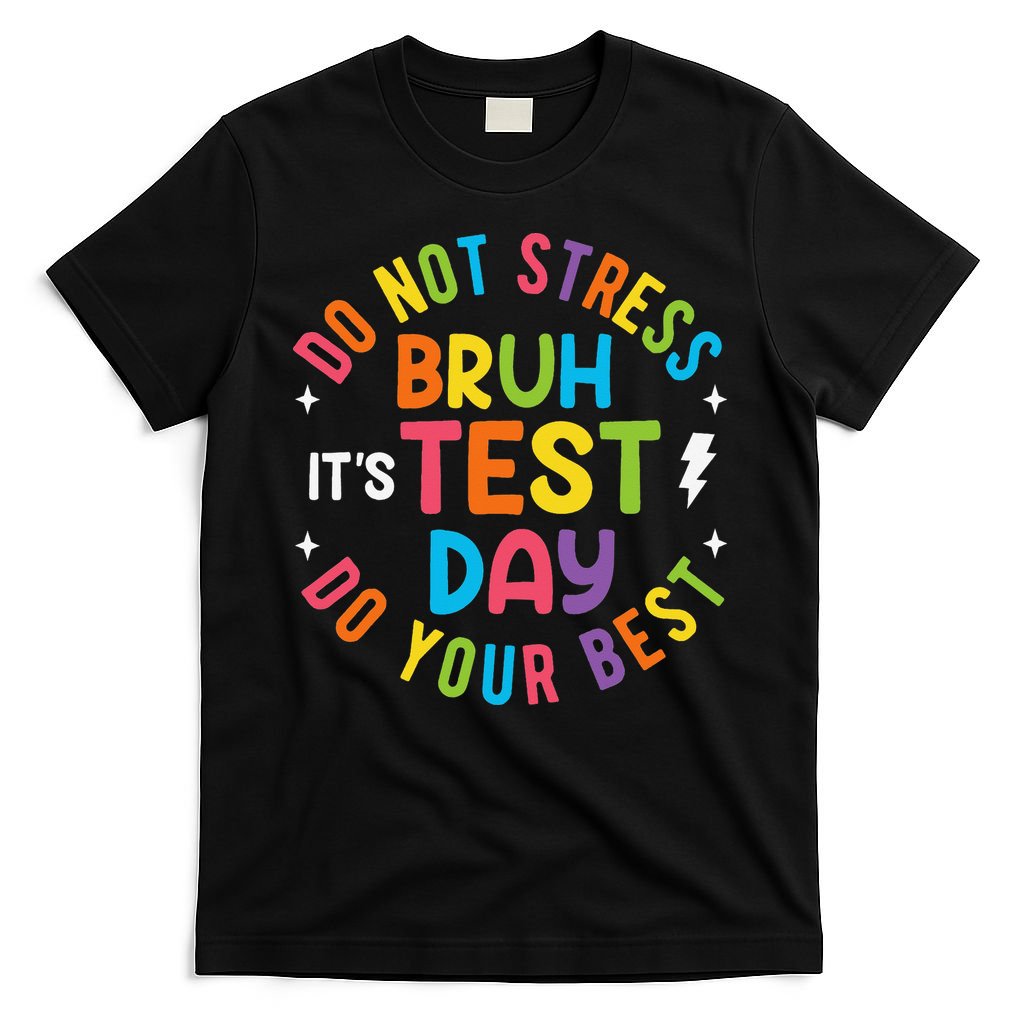 Bruh Its Test Day Rock The Test Teacher Student Testing Day T-Shirt