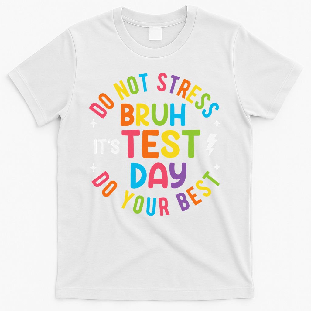 Bruh Its Test Day Rock The Test Teacher Student Testing Day T-Shirt