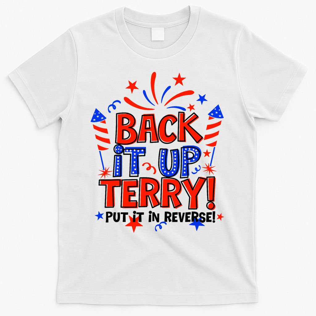 Back It Up Terry Put It In Reverse 4th Of July Fireworks T-Shirt