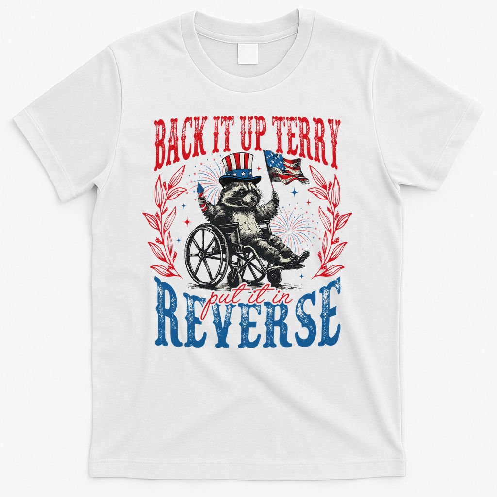 Back It Up Terry Put It In Reverse Funny Racoon 4th Of July T-Shirt